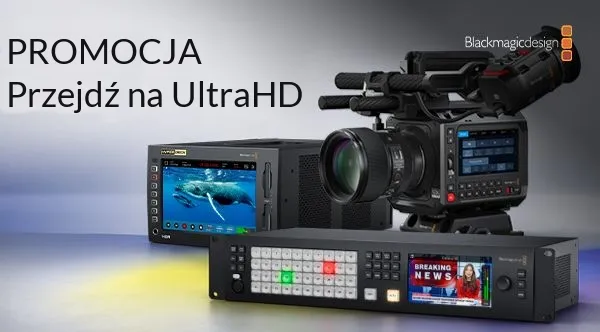 Promocja Blackmagic Design - Przejdź na UltraHD ze specjalnym rabatem!